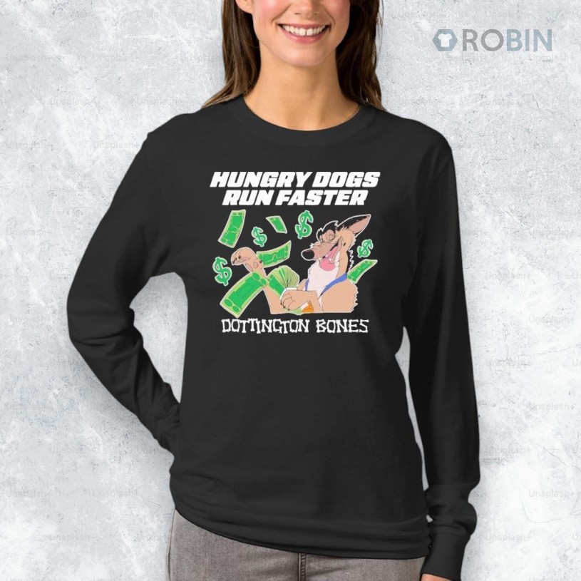 Hungry Dogs Run Faster Dottington Bones Shirt Hungry Dogs Run Faster Dottington Bones Shirt