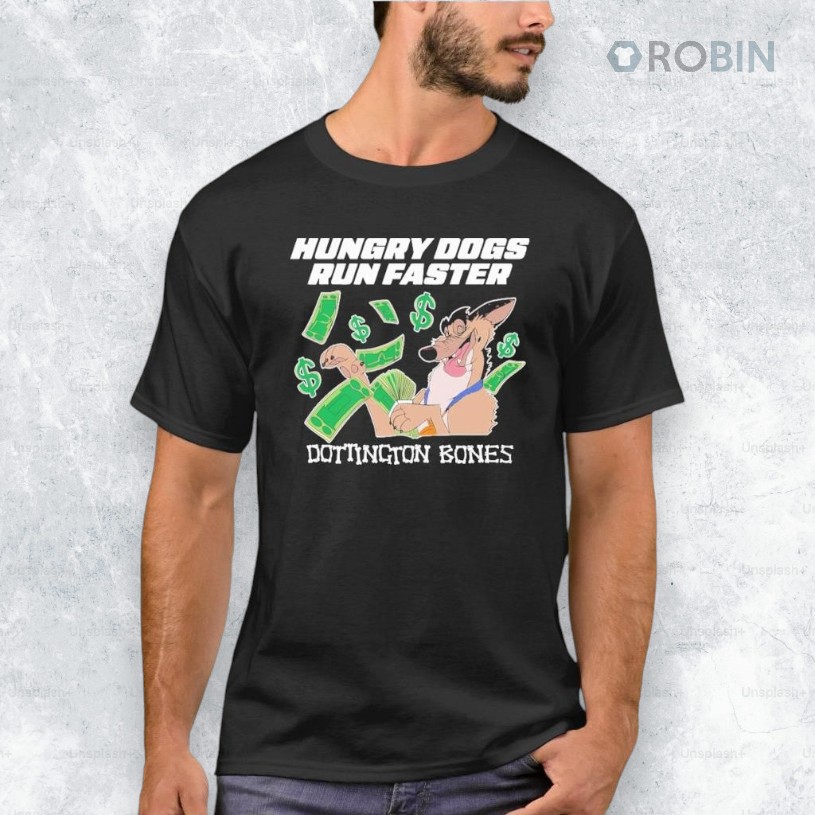 Hungry Dogs Run Faster Dottington Bones Shirt Hungry Dogs Run Faster Dottington Bones Shirt