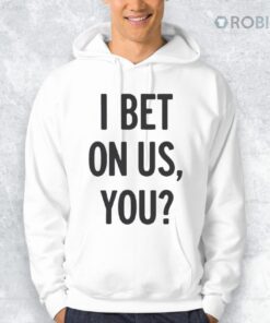 I Bet On Us You Shirt