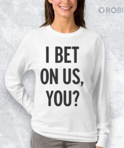 I Bet On Us You Shirt