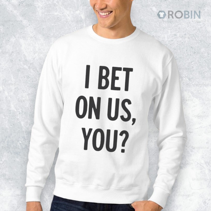 I Bet On Us You Shirt I Bet On Us You Shirt