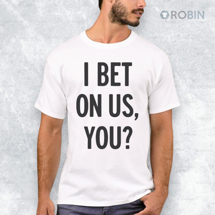 I Bet On Us You Shirt I Bet On Us You Shirt