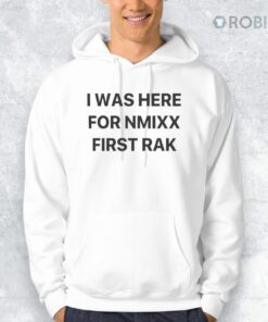 I Was Here For NMIXX First Rak Shirt