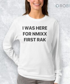 I Was Here For NMIXX First Rak Shirt
