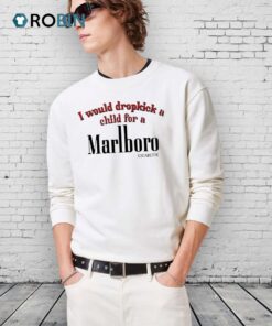 I Would Dropkick A Child For A Marlboro Cigarette Shirt