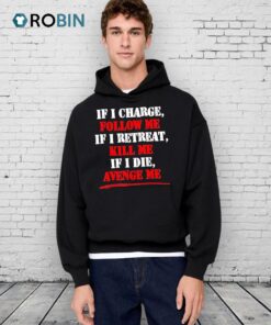 If I Charge Follow Me If I Retreat Kill Me If I Die Avenge Me Shirt