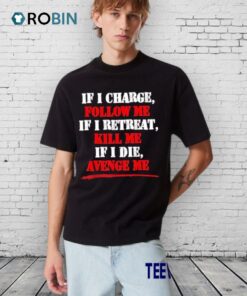If I Charge Follow Me If I Retreat Kill Me If I Die Avenge Me Shirt