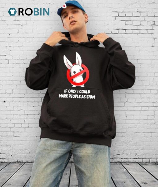 If Only I Could Mark People As Spam Rabbit Shirt