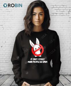 If Only I Could Mark People As Spam Rabbit Shirt
