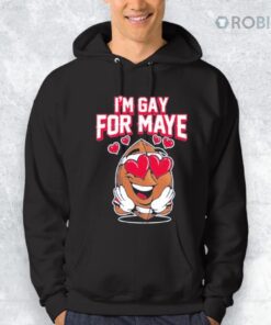 I’m Gay For Maye Shirt