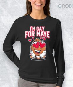 I’m Gay For Maye Shirt