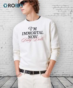 I’m Immortal Now Baby Dolls Shirts I’m Immortal Now Baby Dolls Shirts