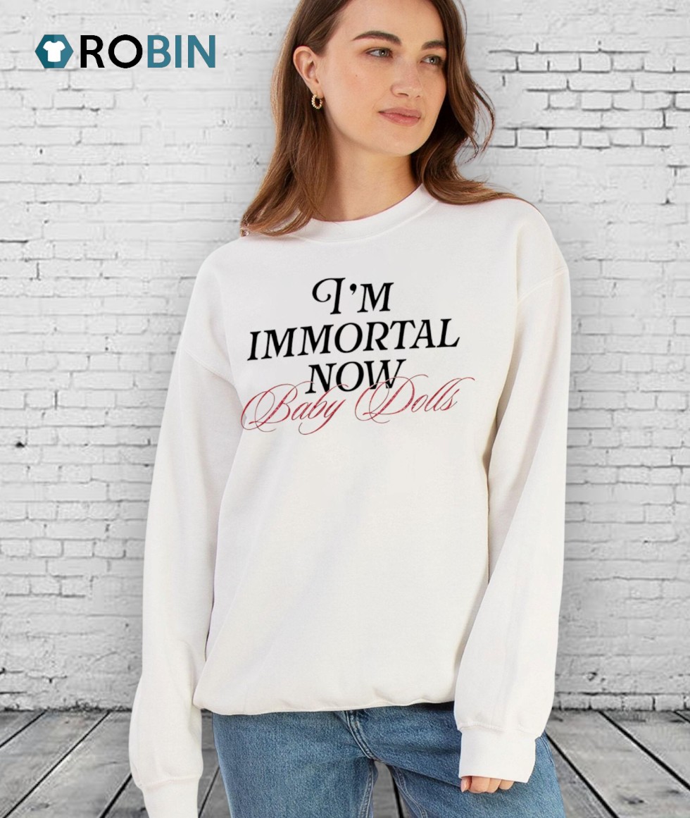 I’m Immortal Now Baby Dolls Shirts I’m Immortal Now Baby Dolls Shirts