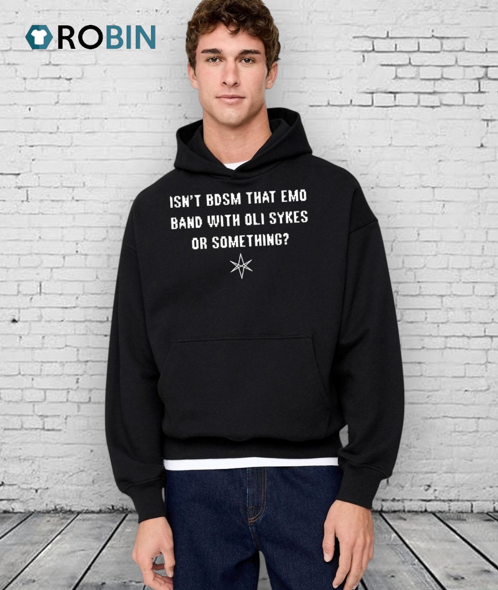 Isn't Bdsm That Emo Band With Oli Sykes Or Something Shirt Isn't Bdsm That Emo Band With Oli Sykes Or Something Shirt