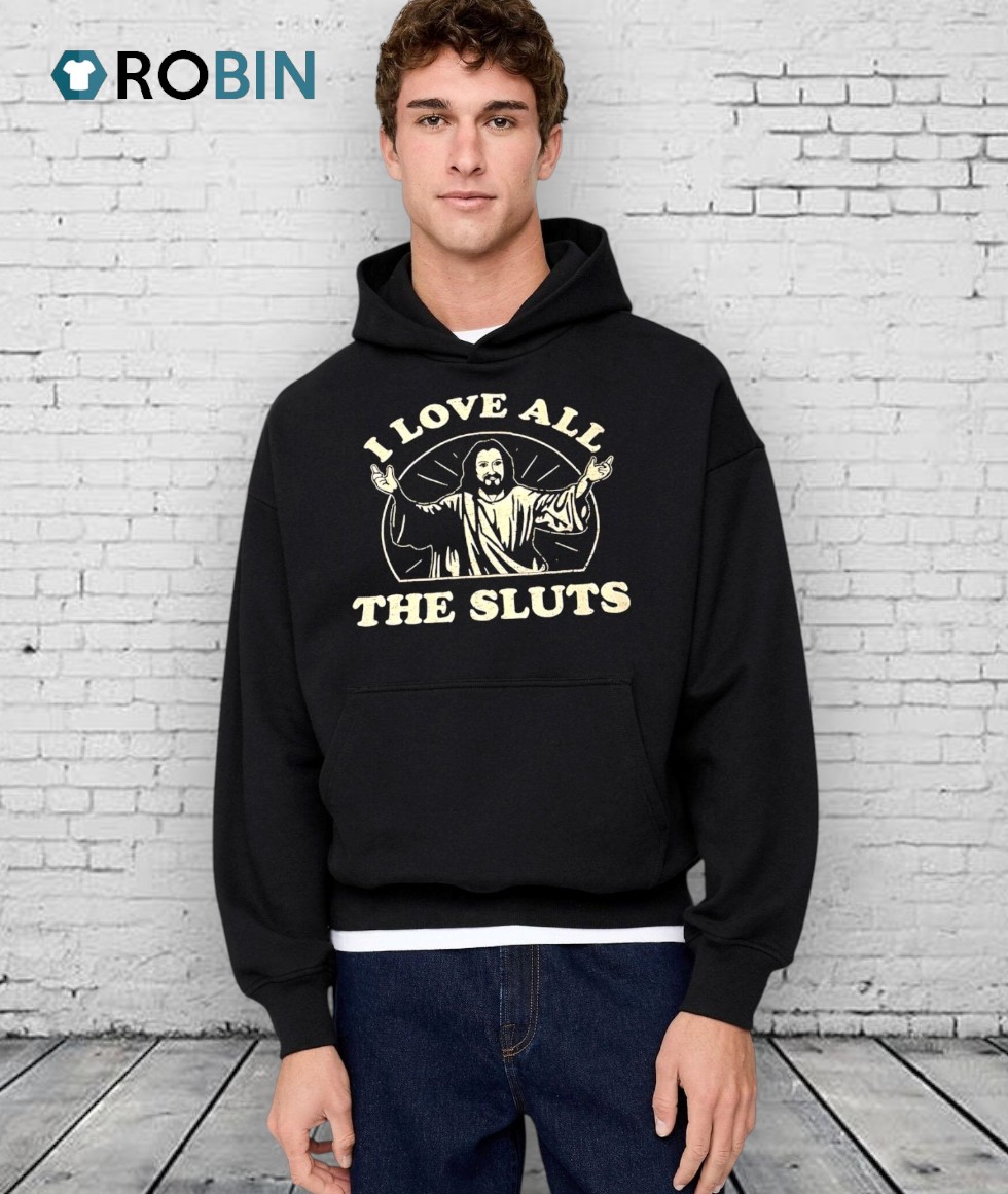 Jesus I Love All The Sluts Shirts Jesus I Love All The Sluts Shirts