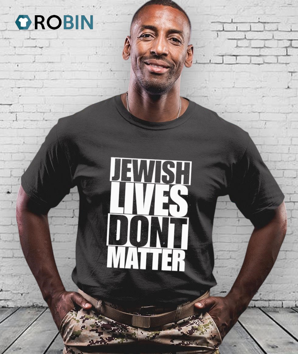 Jewish Lives Don't Matter Shirt Jewish Lives Don't Matter Shirt