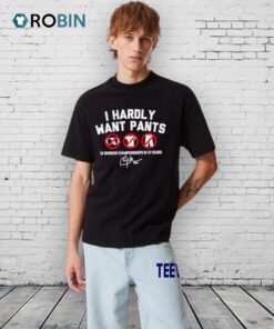 Kiké Hernandez I Hardly Want Pants Shirt