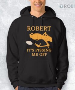 Marcus The Worm Robert It’s Pissing Me Off Shirt