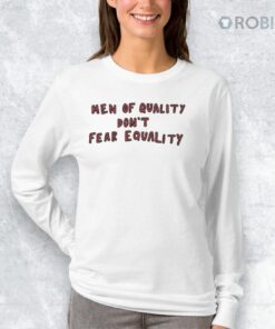 Men Of Quality Don’t Fear Equality Shirt