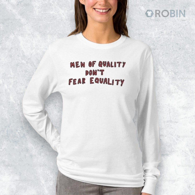 Men Of Quality Don’t Fear Equality Shirt Men Of Quality Don’t Fear Equality Shirt