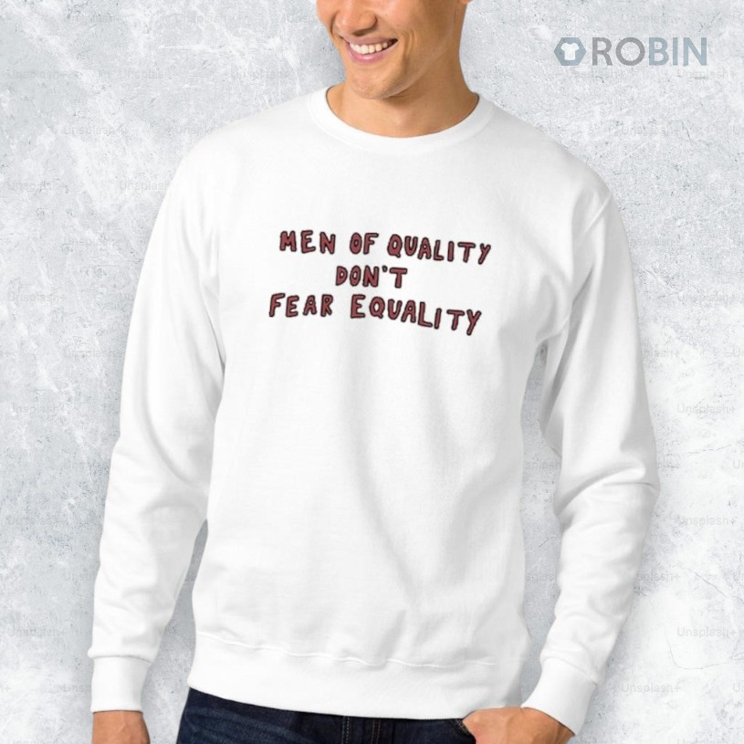 Men Of Quality Don’t Fear Equality Shirt Men Of Quality Don’t Fear Equality Shirt