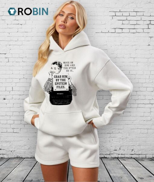 Move On Him Like The Bitch He Is Grab Him By The Epstein Files Shirt