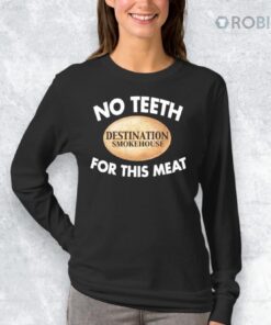 No Teeth Destination Smokehouse For This Meat Shirt