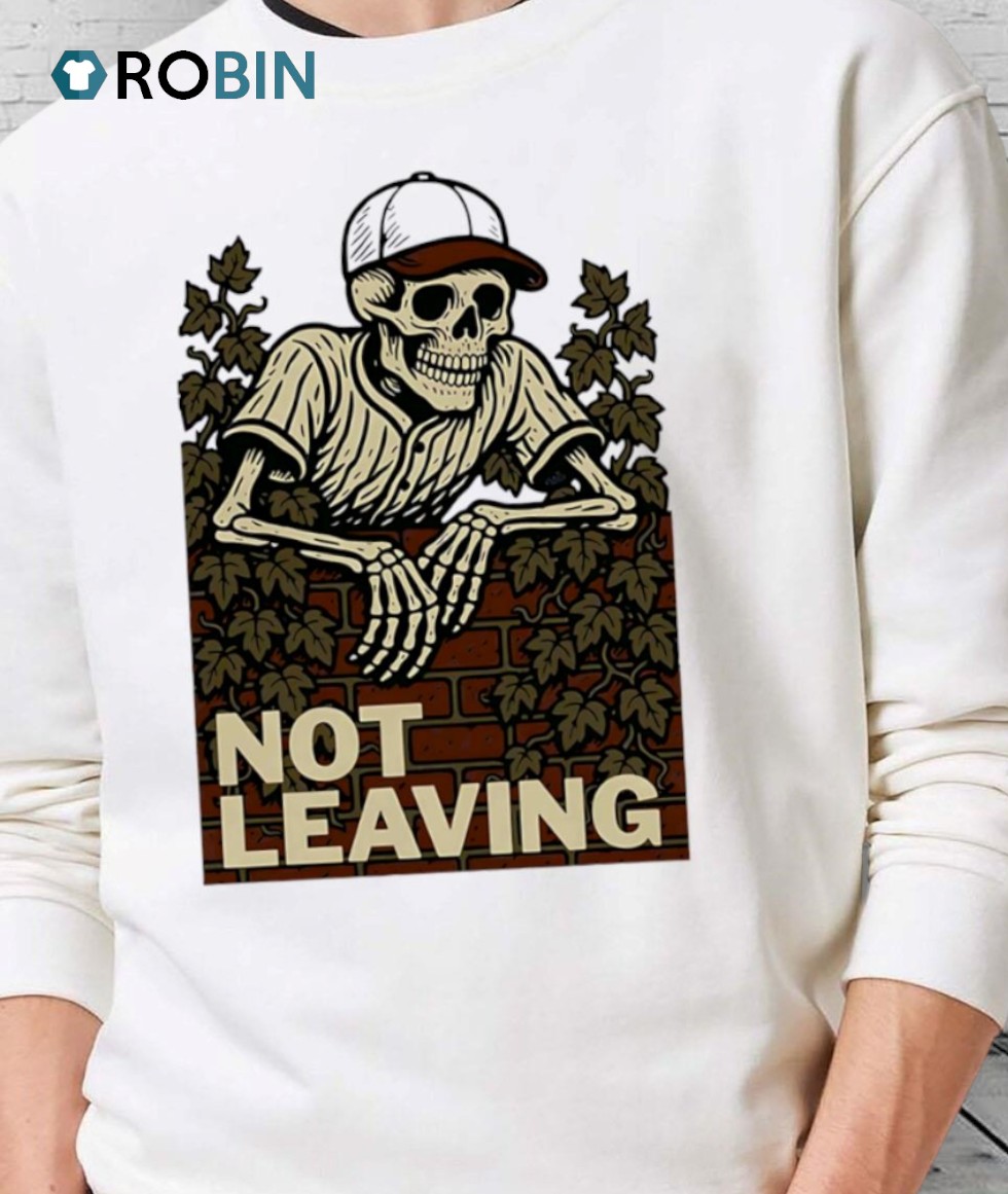 Not Leaving Skeleton Shirt Not Leaving Skeleton Shirt