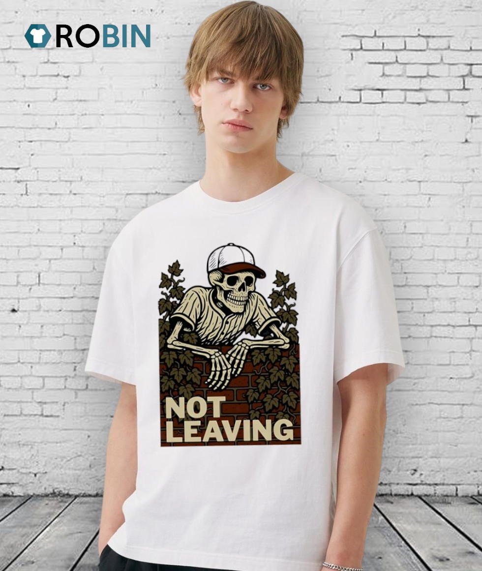Not Leaving Skeleton Shirt Not Leaving Skeleton Shirt
