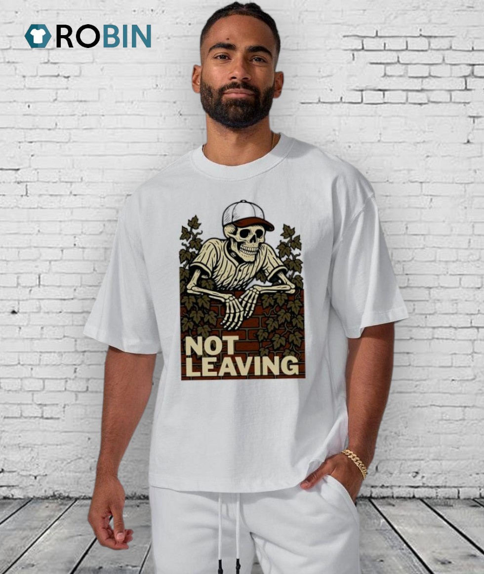 Not Leaving Skeleton Shirt Not Leaving Skeleton Shirt