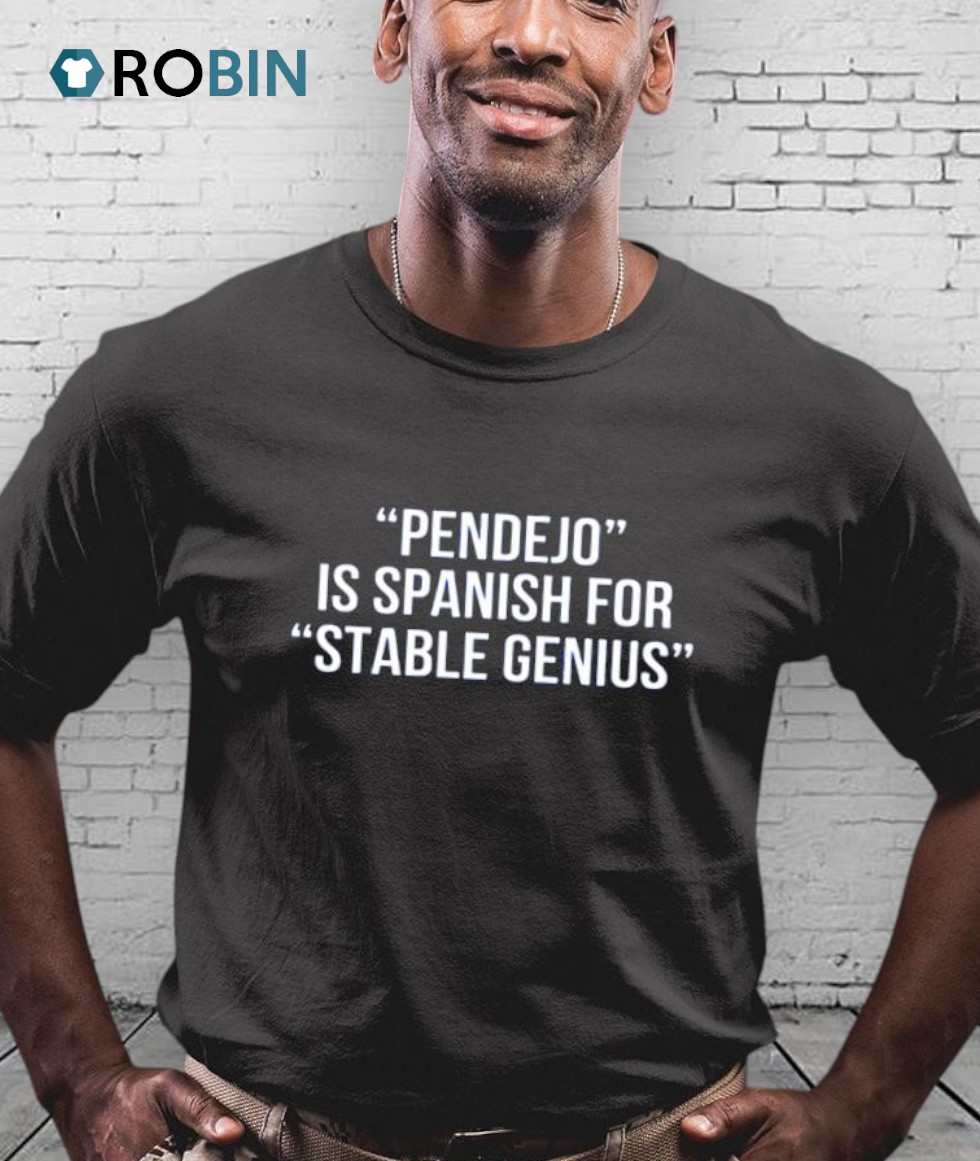 Pendejo Is Spanish For Stable Genius Shirt Pendejo Is Spanish For Stable Genius Shirt