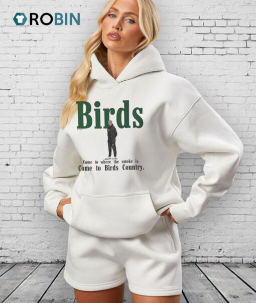 Philadelphia Eagles Birds Come To Where The Smoke Is Come To Birds Country Shirt