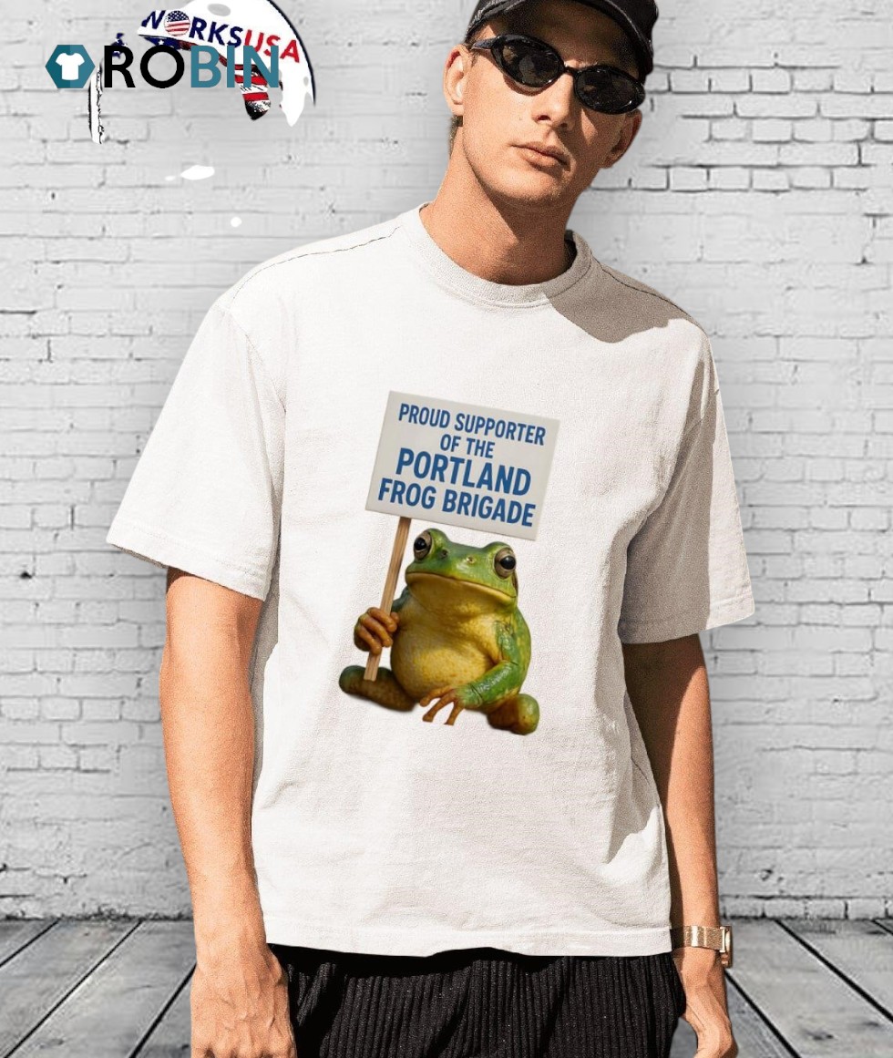 Proud Supporter Of The Portland Frog Brigade Shirt Proud Supporter Of The Portland Frog Brigade Shirt
