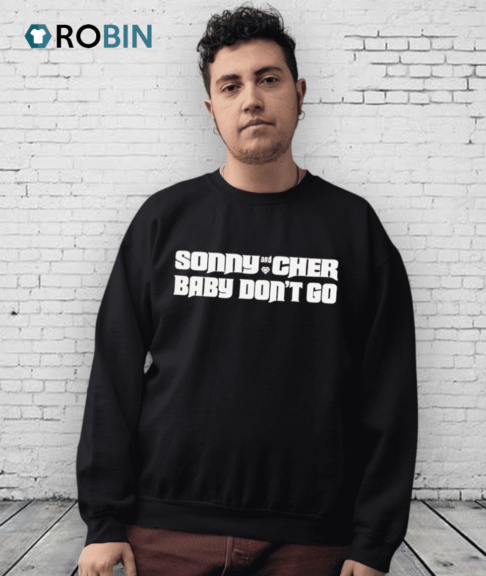 Sonny And Cher Baby Don't Go Shirt Sonny And Cher Baby Don't Go Shirt