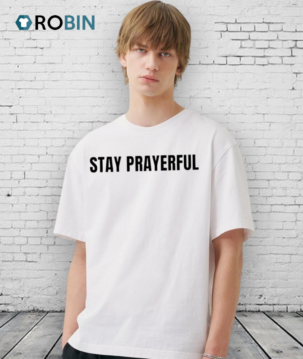 Stay Prayerful Charlie Kirk Shirt Stay Prayerful Charlie Kirk Shirt