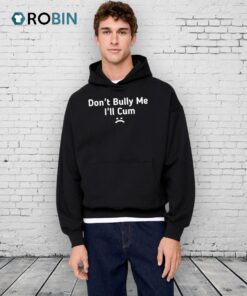 Taylor Don’t Bully Me I’ll Cum Shirt