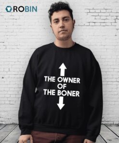 The Owner Of The Boner Shirt