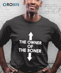 The Owner Of The Boner Shirt