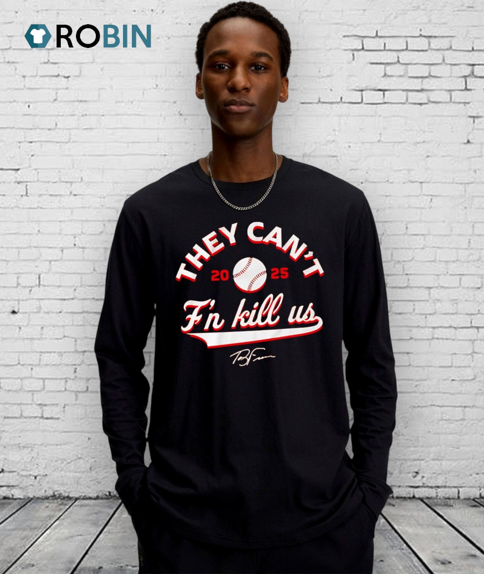 They Can’t F’n Kill Us Terry Francona 2025 Signature Shirt They Can’t F’n Kill Us Terry Francona 2025 Signature Shirt