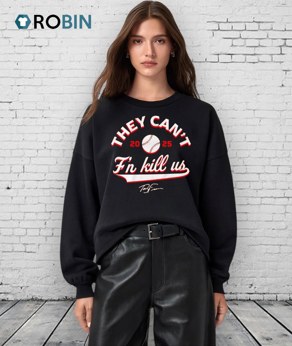 They Can’t F’n Kill Us Terry Francona 2025 Signature Shirt They Can’t F’n Kill Us Terry Francona 2025 Signature Shirt