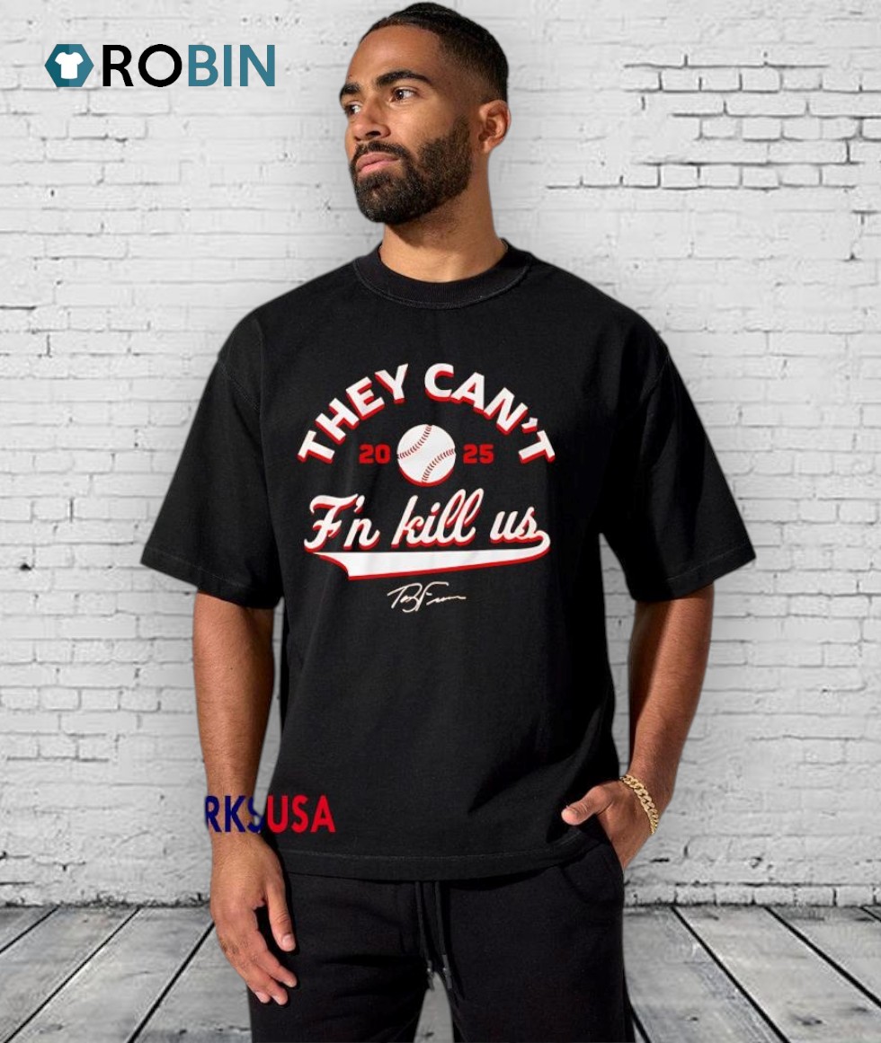 They Can’t F’n Kill Us Terry Francona 2025 Signature Shirt They Can’t F’n Kill Us Terry Francona 2025 Signature Shirt