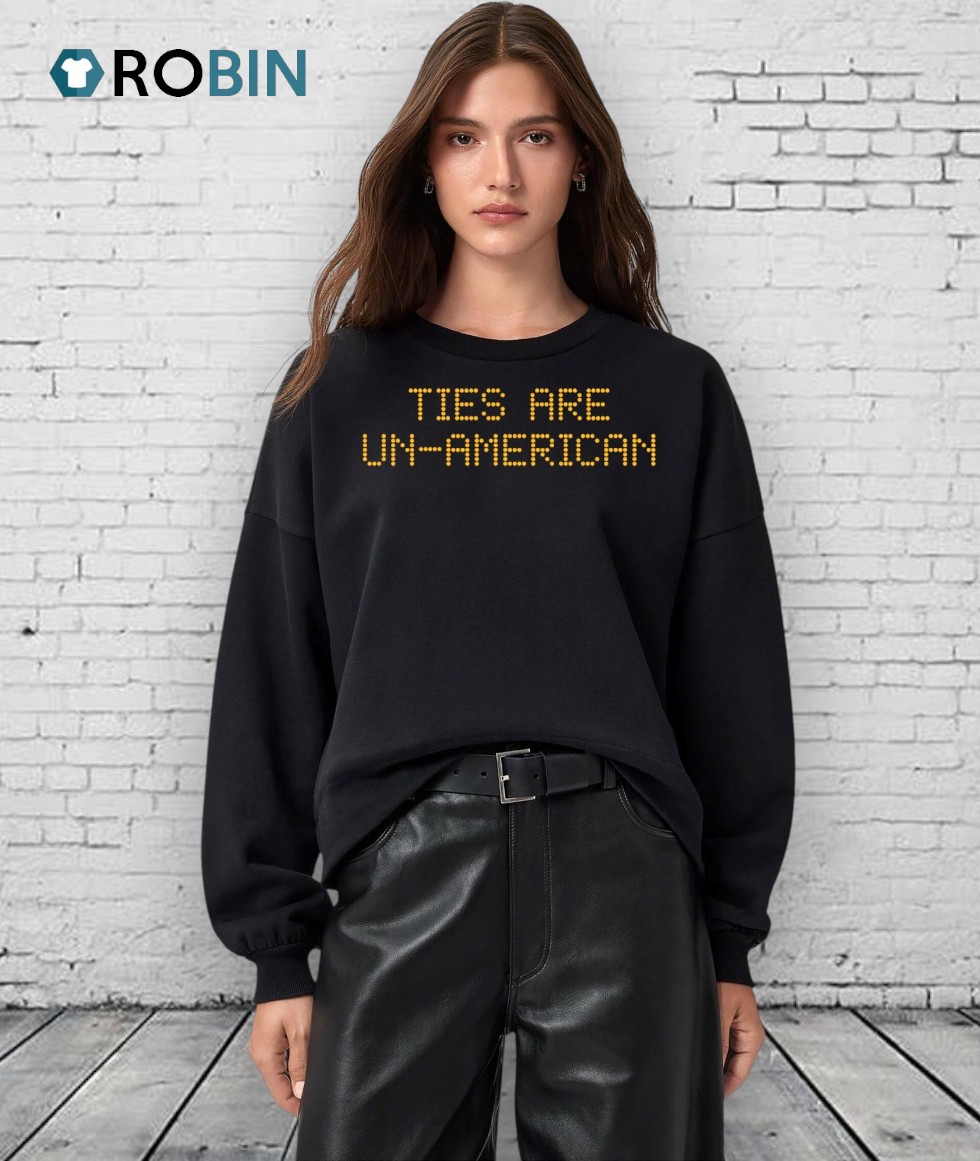 Ties Are Un American Led Text Shirt Ties Are Un American Led Text Shirt