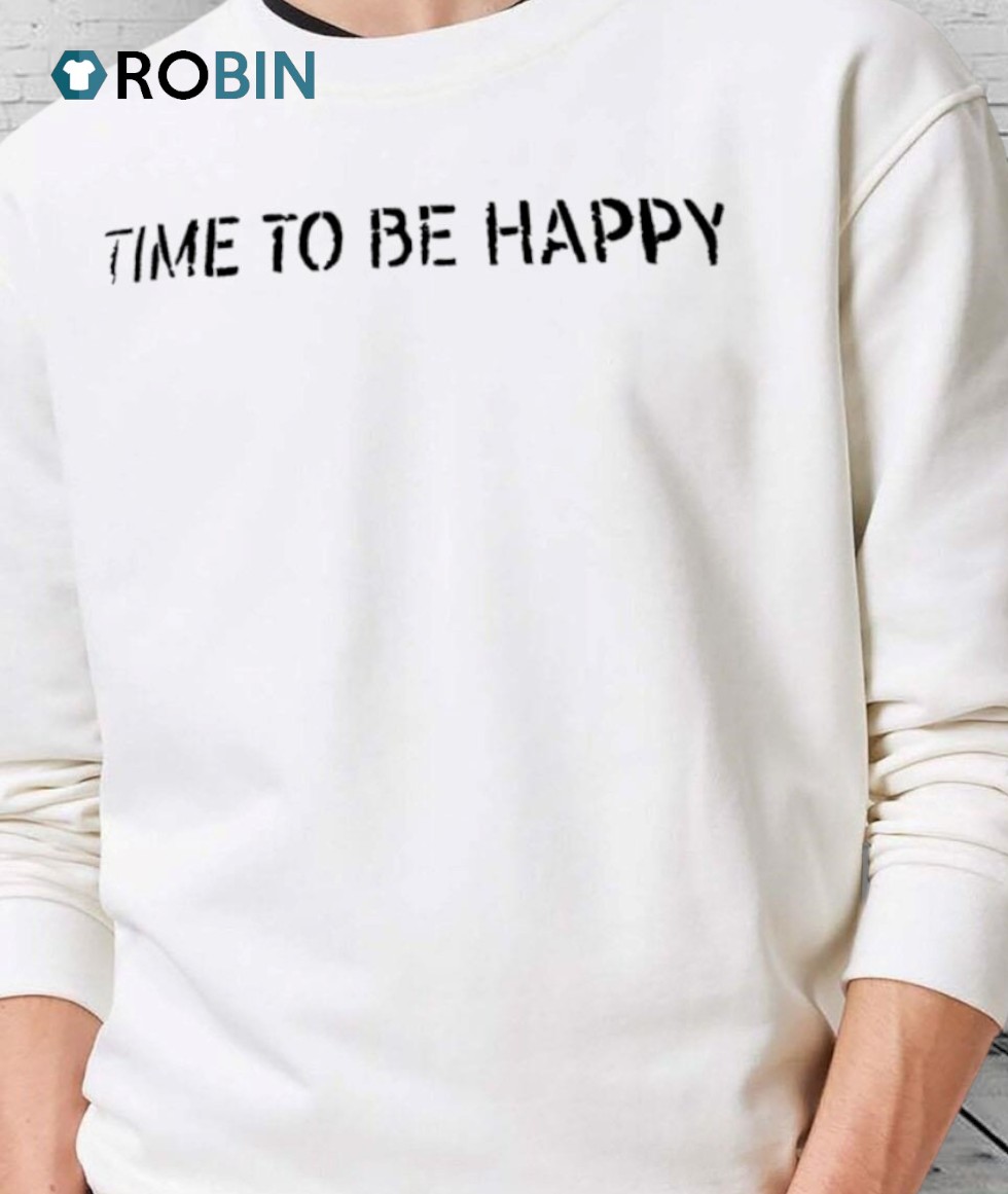 Time To Be Happy Shirt Time To Be Happy Shirt