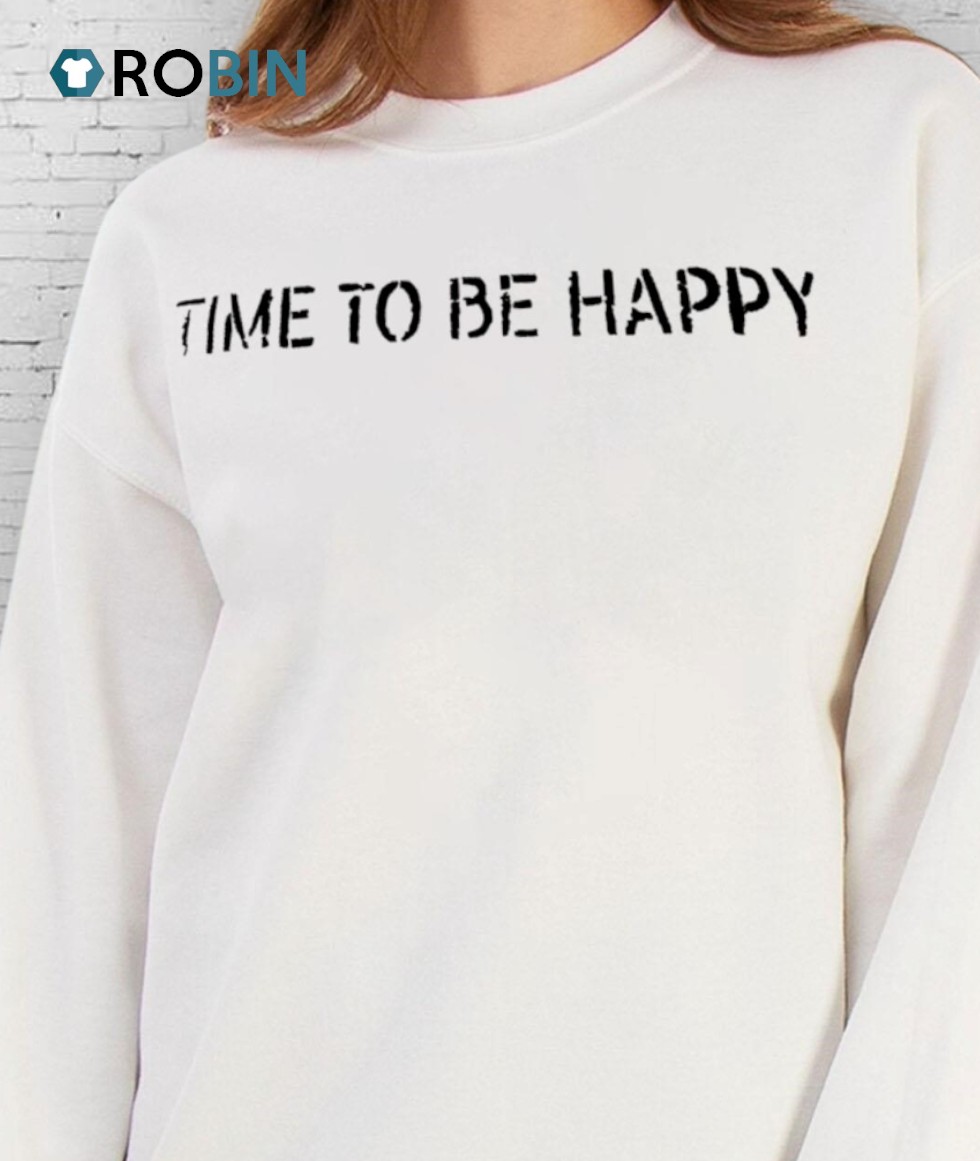 Time To Be Happy Shirt Time To Be Happy Shirt