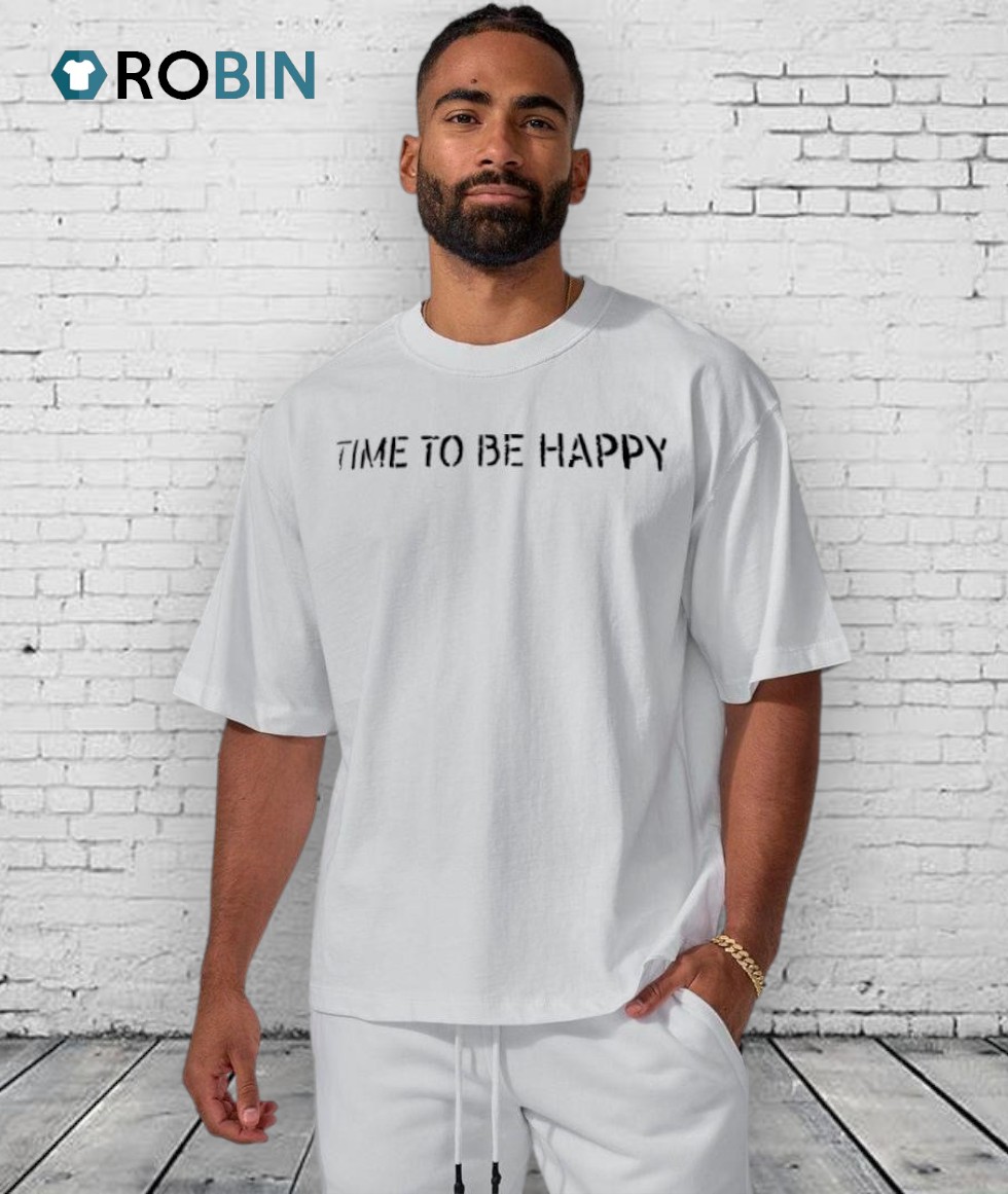 Time To Be Happy Shirt Time To Be Happy Shirt