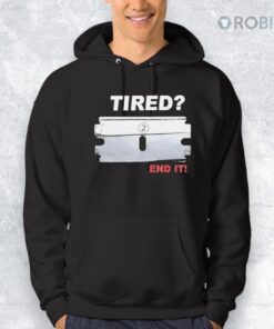 Tired End It Shirt