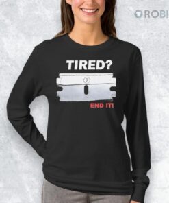 Tired End It Shirt