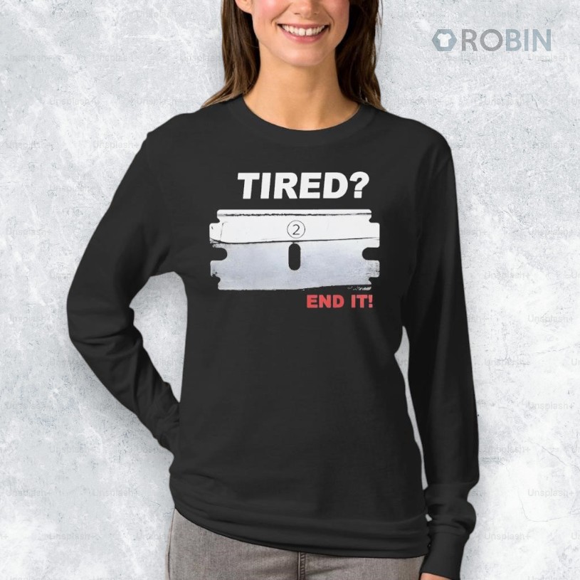 Tired End It Shirt Tired End It Shirt
