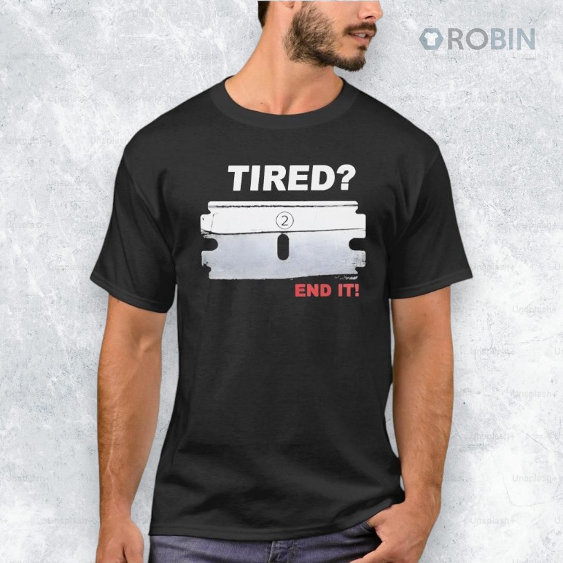 Tired End It Shirt Tired End It Shirt