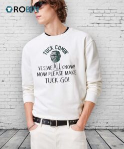 Tuck Comin Shirt Yes We All Know Funny Meme Shirt